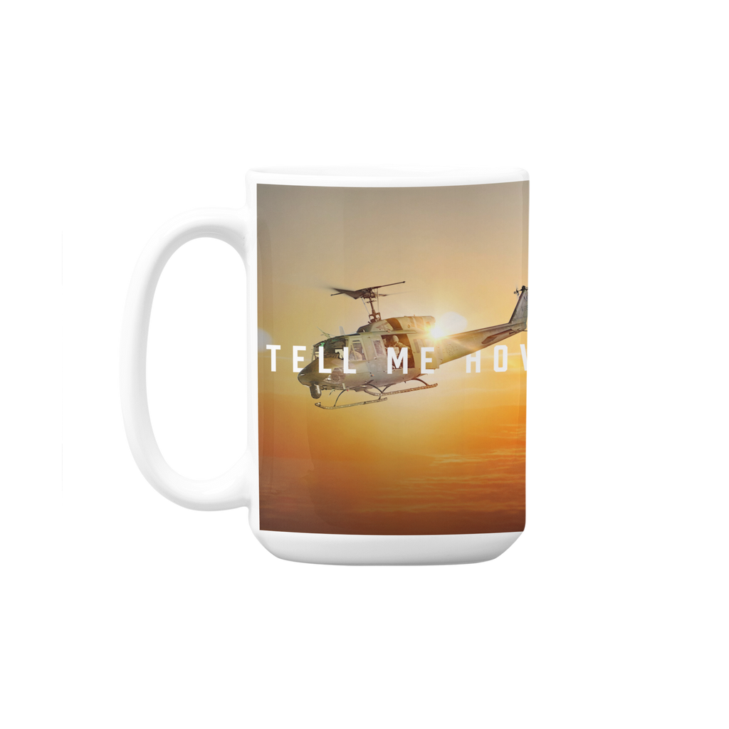 Huey mug. Our Hefty 15 ounce Coffee Mug with Best Tell Me How quote. Helicopter series.