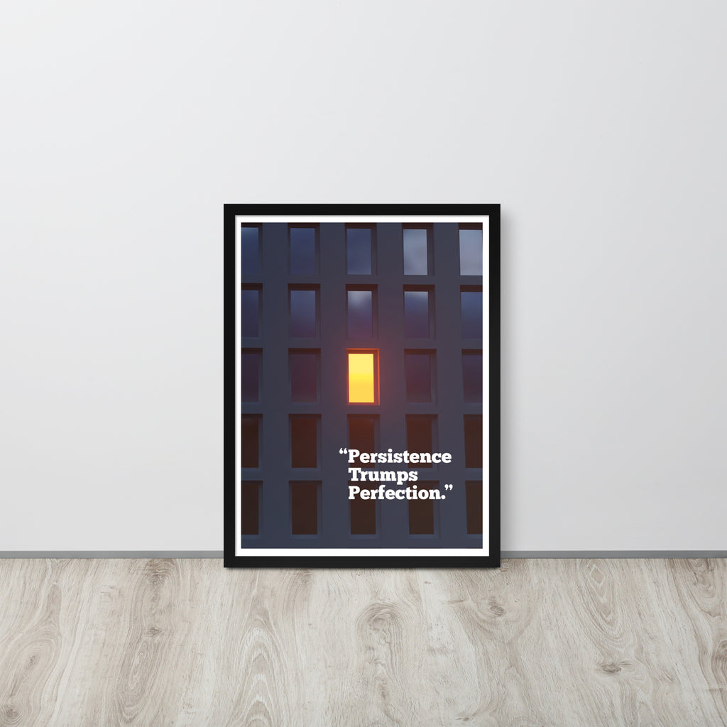 Persistence Trumps Perfection. Framed inspirational poster