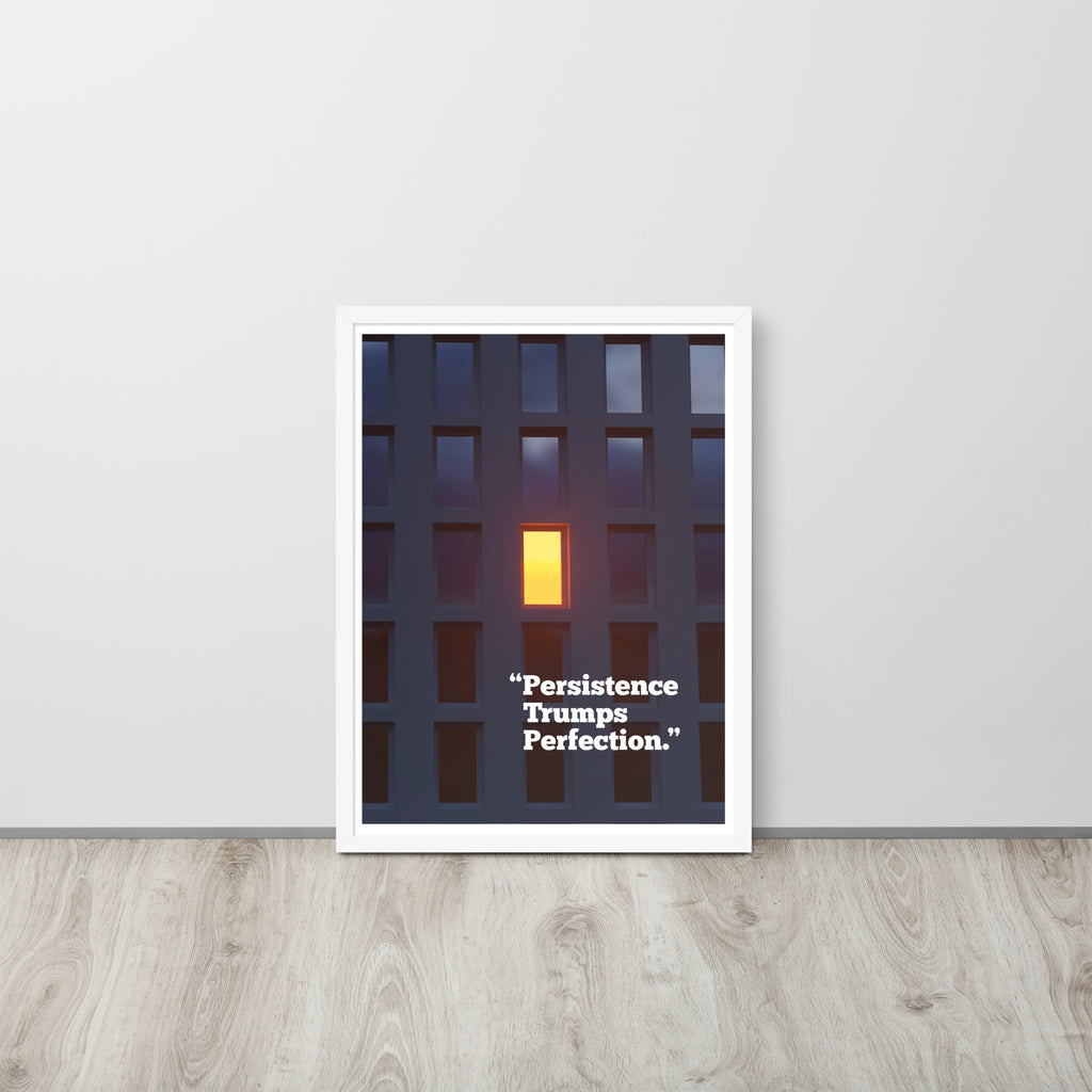 Persistence Trumps Perfection. Framed inspirational poster