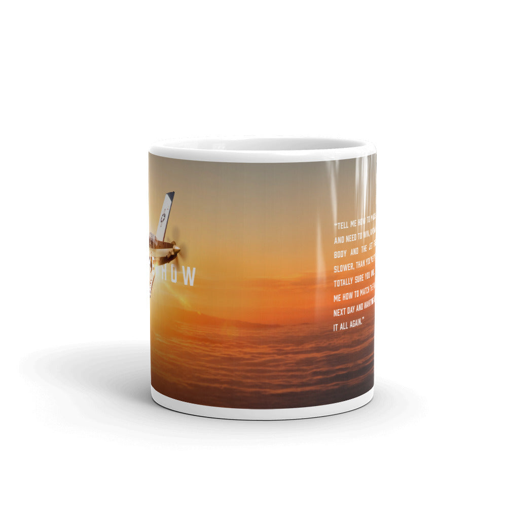 T-6  Mug. Has the T-6 Texan  and best Tell Me How Quote on front.