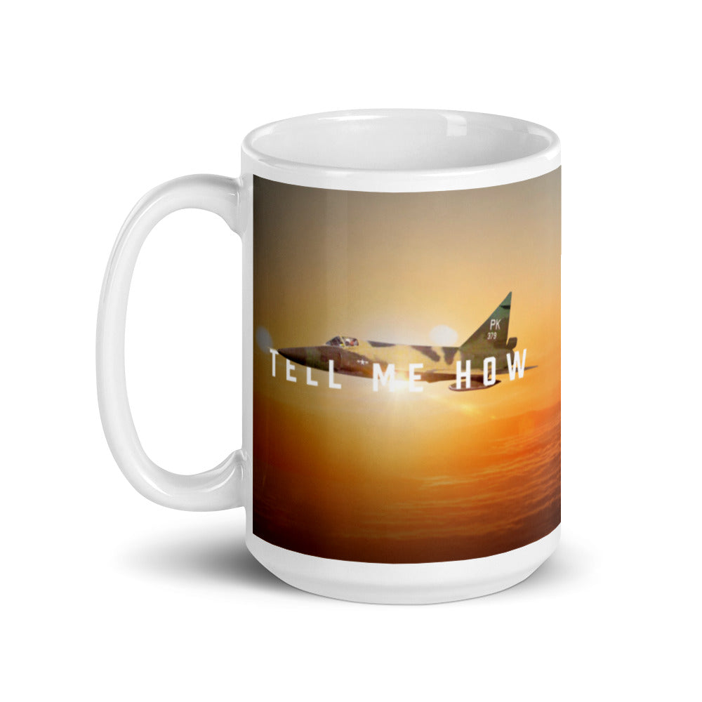 F-102 Mug. Has the F-102  and Best Tell Me How Quote on front. Vietnam Series. Century series.