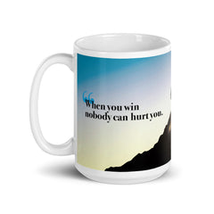 Inspirational Quote -- "When You Win Nobody Can Hurt You..."