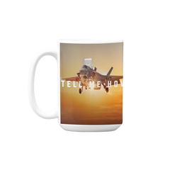 F-35B mug. Our Hefty 15 ounce Coffee Mug with best Tell Me How quote.