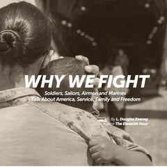 Why We Fight: Soldiers, Sailors, Airmen and Marines Talk About America, Service, Family and Freedom