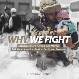 Why We Fight: Soldiers, Sailors, Airmen and Marines Talk About America, Service, Family and Freedom