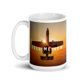 A-10 Mug. Our Hefty Coffee Mug with Best Tell Me How quote
