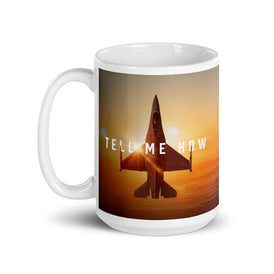F-16 Mug with best Tell Me How quote.
