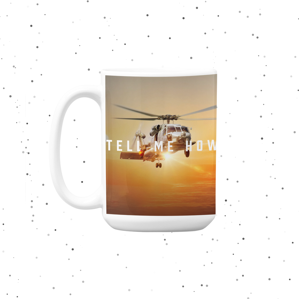 Seahawk  mug. Our Hefty 15 ounce Coffee Mug with Best Tell Me How quote. Helicopter series.