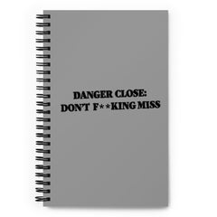 Danger Close Don't Miss Spiral notebook