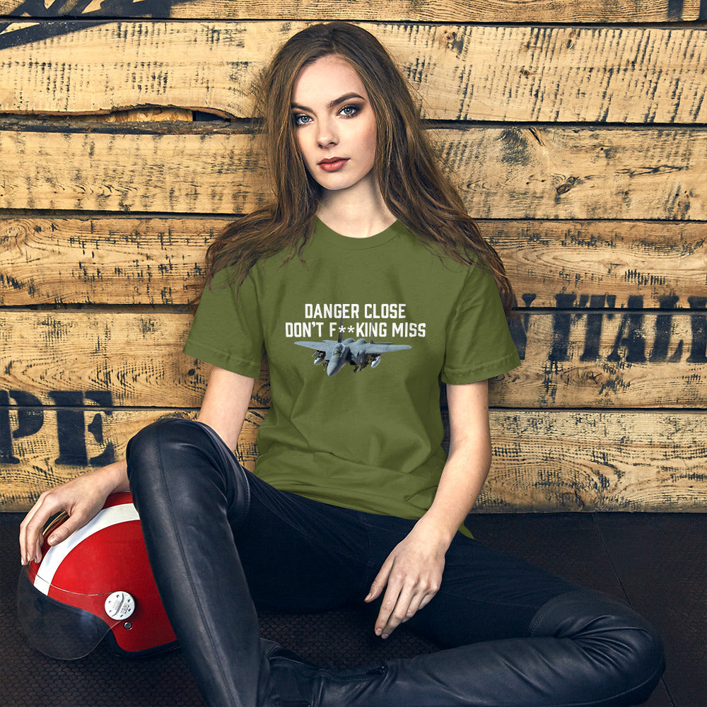 Danger Close Don't F**king Miss With F-15E On Our Unisex t-shirt