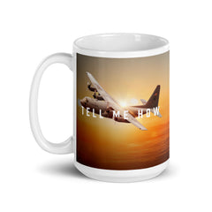 C-130 Mug with best Tell Me How quote. Transport series.