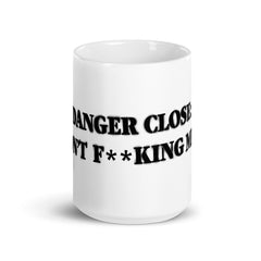 Mug. Coffee Mug with  Danger Close Quote.