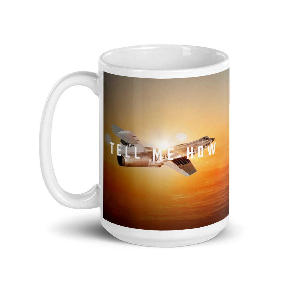F-104 Starfighter mug with best Tell Me How quote. Century series.