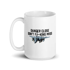 Danger Close Don't F**king Miss. F-15E Strike Eagle White glossy mug